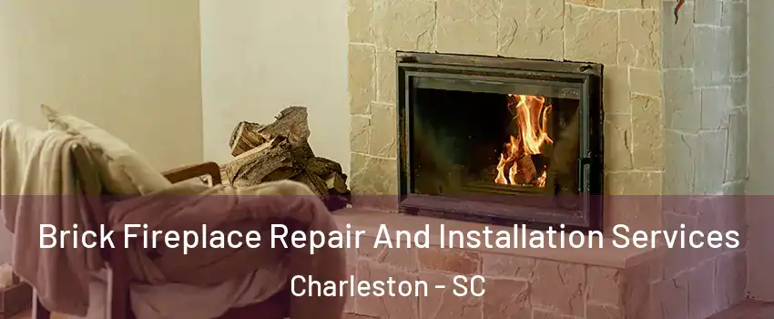  Brick Fireplace Repair And Installation Services Charleston - SC