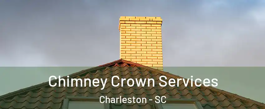  Chimney Crown Services Charleston - SC