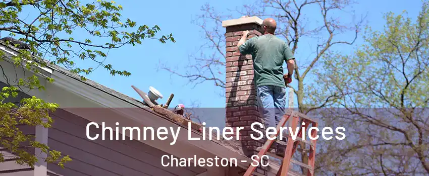  Chimney Liner Services Charleston - SC