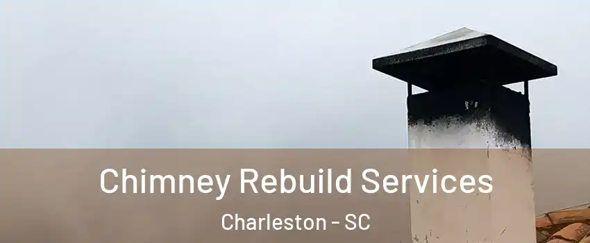  Chimney Rebuild Services Charleston - SC