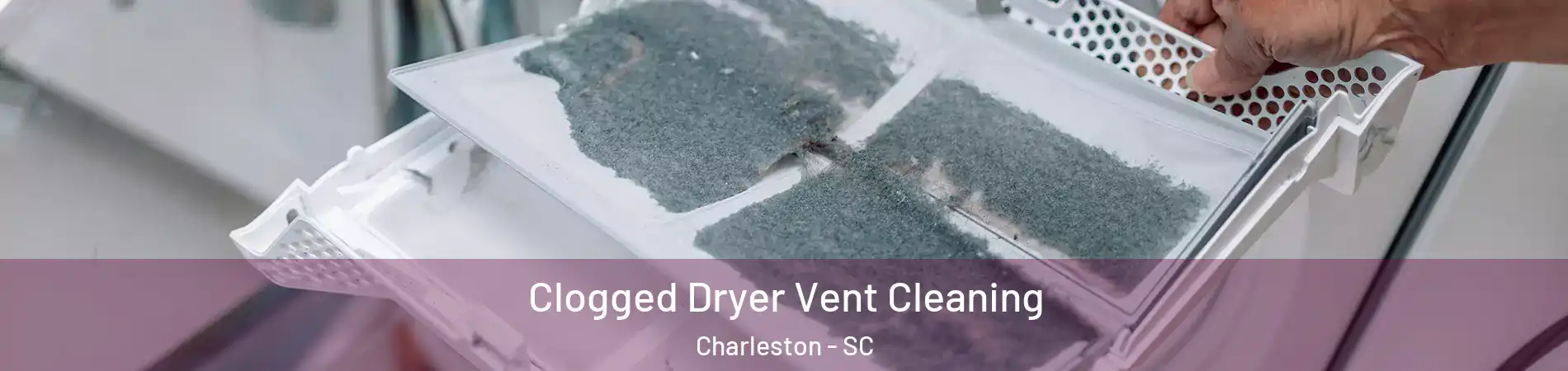  Clogged Dryer Vent Cleaning Charleston - SC