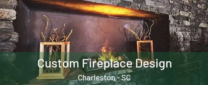  Custom Fireplace Design Charleston - SC