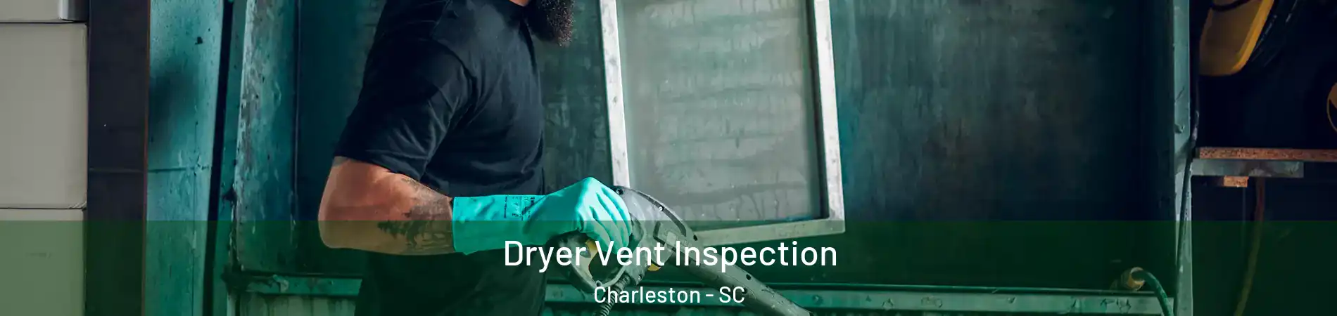  Dryer Vent Inspection Charleston - SC