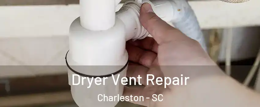  Dryer Vent Repair Charleston - SC