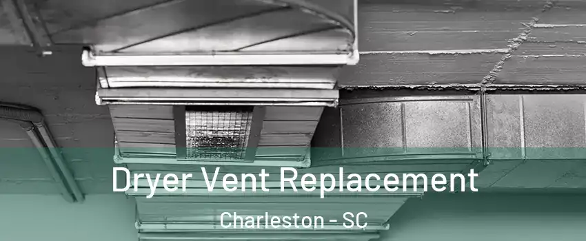  Dryer Vent Replacement Charleston - SC