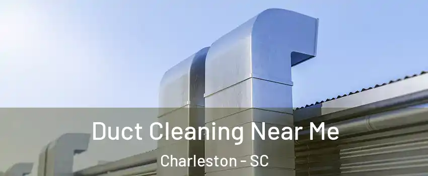  Duct Cleaning Near Me Charleston - SC