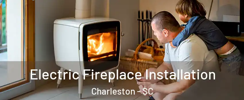  Electric Fireplace Installation Charleston - SC
