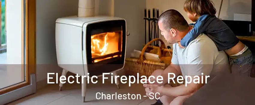  Electric Fireplace Repair Charleston - SC