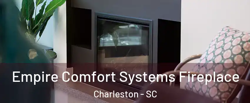  Empire Comfort Systems Fireplace Charleston - SC