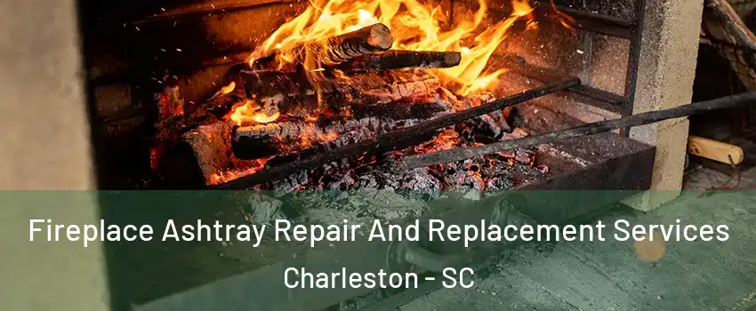  Fireplace Ashtray Repair And Replacement Services Charleston - SC