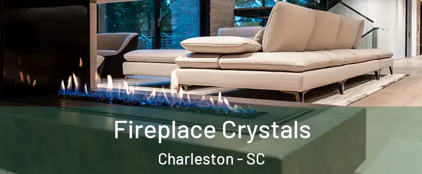  Fireplace Crystals Charleston - SC