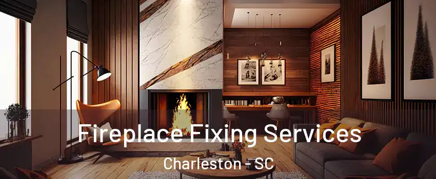  Fireplace Fixing Services Charleston - SC
