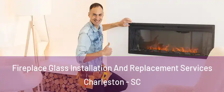  Fireplace Glass Installation And Replacement Services Charleston - SC