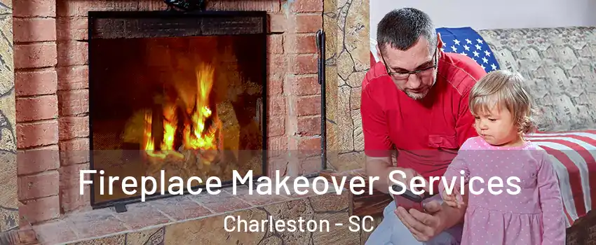  Fireplace Makeover Services Charleston - SC