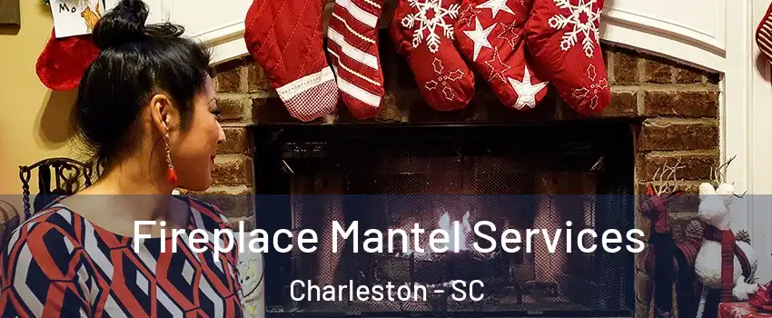  Fireplace Mantel Services Charleston - SC