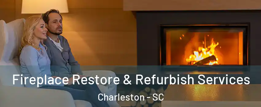  Fireplace Restore & Refurbish Services Charleston - SC