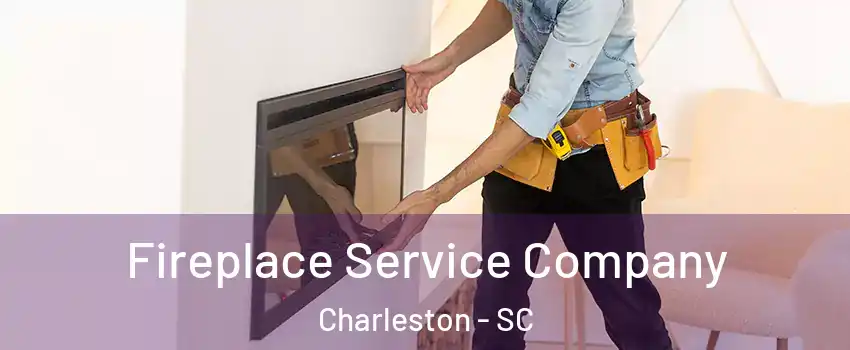 Fireplace Service Company Charleston - SC
