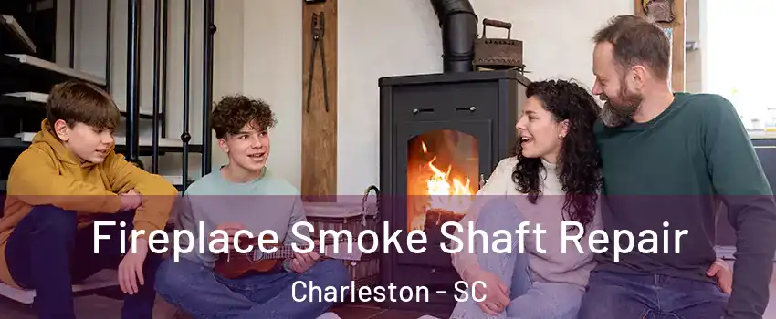  Fireplace Smoke Shaft Repair Charleston - SC