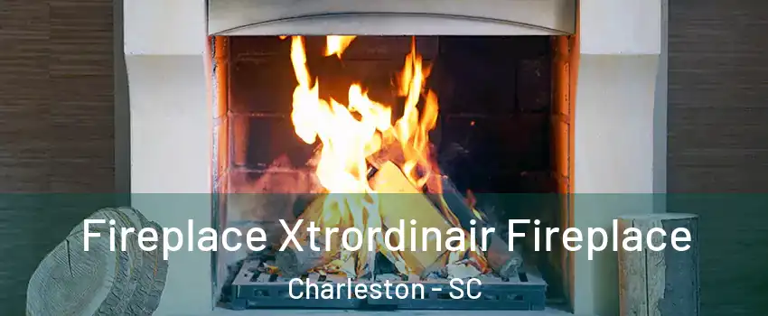  Fireplace Xtrordinair Fireplace Charleston - SC