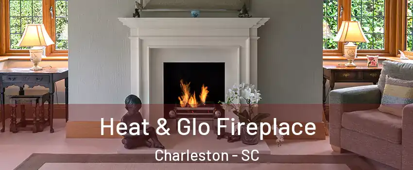  Heat & Glo Fireplace Charleston - SC
