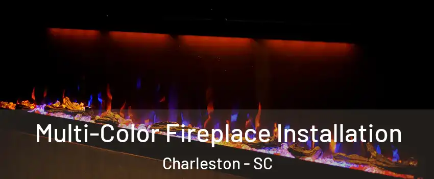  Multi-Color Fireplace Installation Charleston - SC
