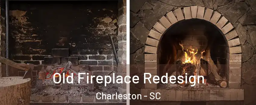  Old Fireplace Redesign Charleston - SC