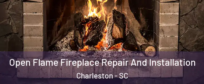  Open Flame Fireplace Repair And Installation Charleston - SC