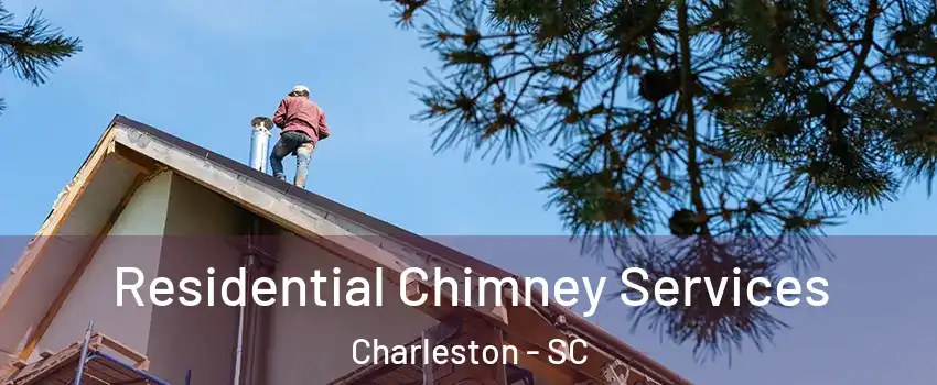  Residential Chimney Services Charleston - SC