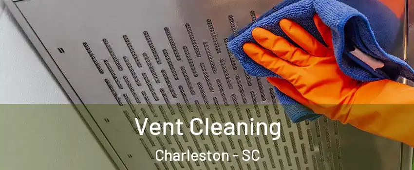  Vent Cleaning Charleston - SC