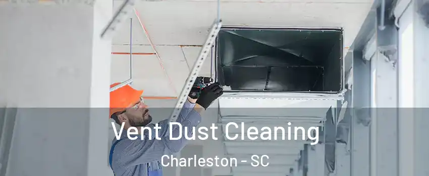  Vent Dust Cleaning Charleston - SC