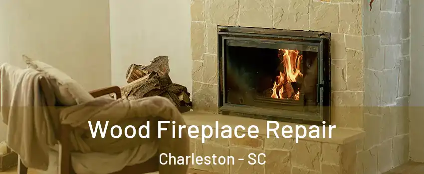  Wood Fireplace Repair Charleston - SC